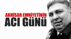 Akhisar Emniyetinin Acılı Günü