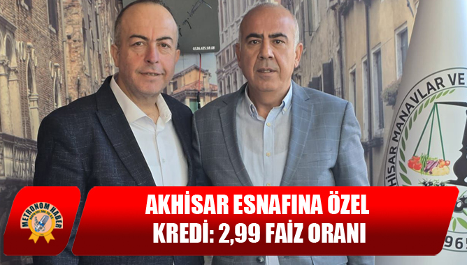 Akhisar Esnafına Özel Kredi: 2,99 Faiz Oranı