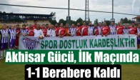 Akhisar Gücü, İlk Maçında 1-1 Berabere Kaldı