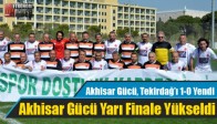 Akhisar Gücü, Tekirdağ’ı 1-0 Yendi Yarı Finale Yükseldi