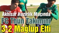 Akhisar Hazırlık Maçında FC Thun Takımını 3-2 Mağlup Etti