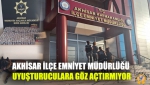 Akhisar İlçe Emniyet Müdürlüğü uyuşturuculara göz açtırmıyor