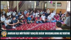 Akhisar İlçe Müftülüğü 'Gençliğe Değer' Buluşmalarına Hız Veriyor