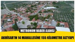 Akhisar’ın 14 Mahallesine 155 Kilometre Altyapı