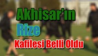 Akhisar’ın Rize Kafilesi Belli Oldu