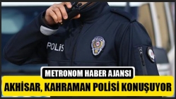 Akhisar, Kahraman Polisi Konuşuyor