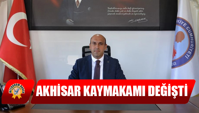 Akhisar Kaymakamı Değişti