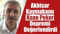 Akhisar Kaymakamı Kaan Peker Depremi Değerlendirdi