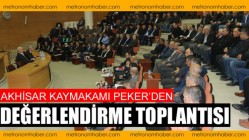 Akhisar Kaymakamı Peker, değerlendirme toplantısı yaptı