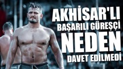 Akhisar’lı Başarılı Güreşçi Neden Davet edilmedi?