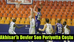 Akhisar’lı Devler Son Periyotta Coştu