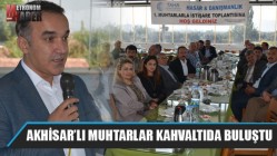 Akhisar’lı Muhtarlar Kahvaltıda Buluştu