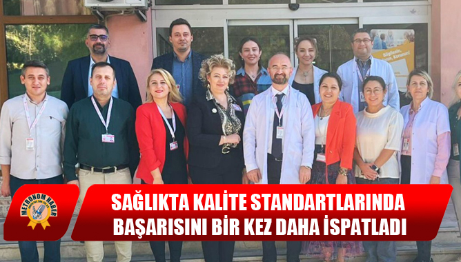 Akhisar Mustafa Kirazoğlu Devlet Hastanesi Sağlıkta Kalite Standartlarında Başarısını Bir Kez Daha İspatladı