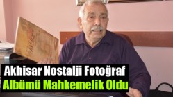 Akhisar Nostalji Fotoğraf Albümü Mahkemelik Oldu