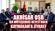 Akhisar OSB ilk müteşebbis heyeti, Kaymakamı ziyaret etti