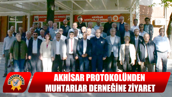 Akhisar Protokolünden Muhtarlar Derneğine Ziyaret