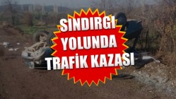 Akhisar-Sındırgı yolunda trafik kazası