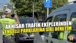 Akhisar Trafik Ekiplerinden Engelli Parklarına Sıkı Denetim