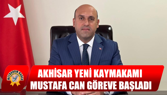 Akhisar'ın Yeni Kaymakamı Mustafa Can Göreve Başladı