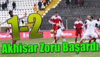 Akhisar Zoru Başardı 1-2