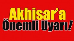 Akhisar'a Önemli Uyarı