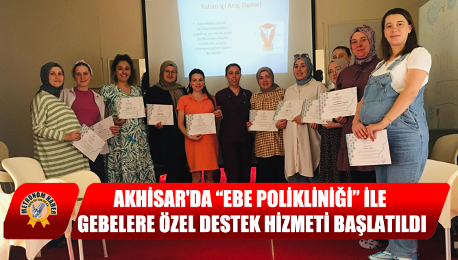 Akhisar'da “Ebe Polikliniği” ile Gebelere Özel Destek Hizmeti Başlatıldı