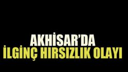 Akhisar'da İlginç Hırsızlık Olayı