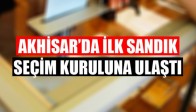 Akhisar'da ilk sandık Seçim Kuruluna ulaştı