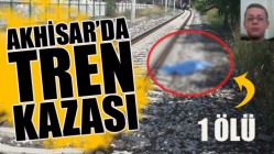 Akhisar'da Tren Kazası 1 Ölü