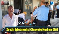 Akhisar'da Zeytin İşletmecisi Cinayete Kurban Gitti