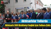 Akhisarlı 300 Bisikletçi Sağlık İçin Yollara Çıktı