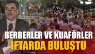 Akhisarlı Berber ve Kuaförler İftar Yemeğinde Buluştu