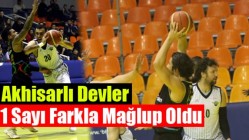 Akhisarlı Devler 1 Sayı Farkla Mağlup Oldu