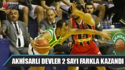 Akhisarlı devler 2 sayı farkla kazandı