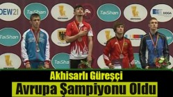 Akhisarlı güreşçi, Avrupa Şampiyonu oldu