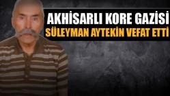 Akhisarlı Kore Gazisi Süleyman Aytekin Vefat Etti