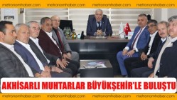 Akhisarlı Muhtarlar Büyükşehir’le Buluştu