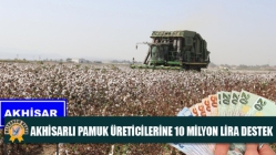 Akhisarlı Pamuk Üreticilerine 10 Milyon Lira Destek