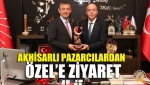 Akhisarlı Pazarcılardan Özel’e Ziyaret