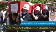 Akhisarlı Polis Son Yolcuğuna Uğurlandı