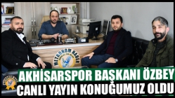 Akhisarspor Başkanı Özbey Canlı Yayın Konuğumuz Oldu