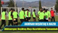 Akhisarspor, Beşiktaş Maçı Hazırlıklarını Tamamladı