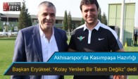 Akhisarspor’da Başkan Eryüksel; “Kolay Yenilen Bir Takım Değiliz” dedi