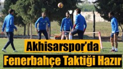 Akhisarspor’da, Fenerbahçe Taktiği Hazır