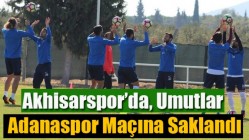 Akhisarspor’da, Umutlar Adanaspor Maçına Saklandı