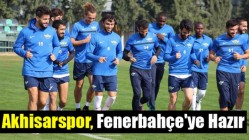 Akhisarspor, Fenerbahçe'ye Hazır