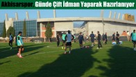 Akhisarspor, Günde Çift İdman Yaparak Hazırlanıyor