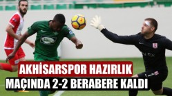 Akhisarspor hazırlık maçında 2-2 berabere kaldı