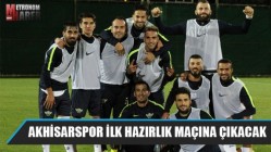 Akhisarspor ilk hazırlık maçına çıkacak