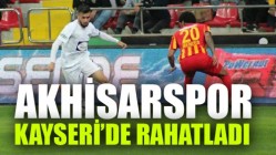 Akhisarspor Kayseri’de Rahatladı